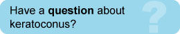 Have a Question About Keratoconus