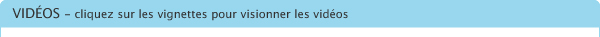 VIDÉOS - Cliquez sur les vignettes pour visionner les vidéos